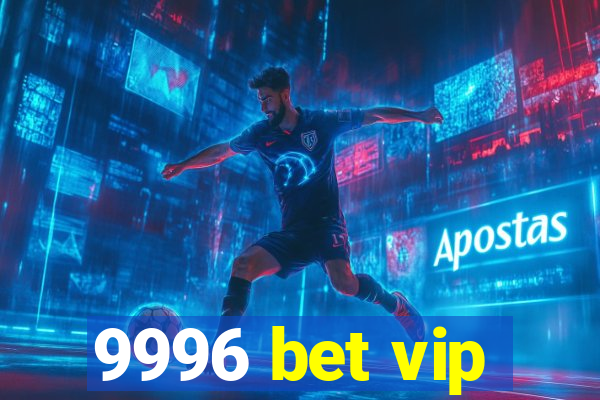 9996 bet vip